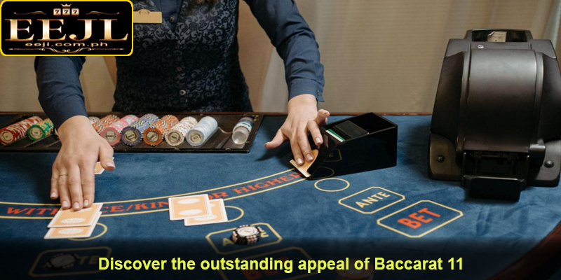 Discover the outstanding appeal of Baccarat 11