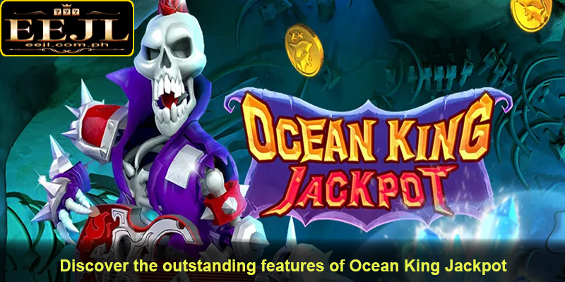 Discover the outstanding features of Ocean King Jackpot