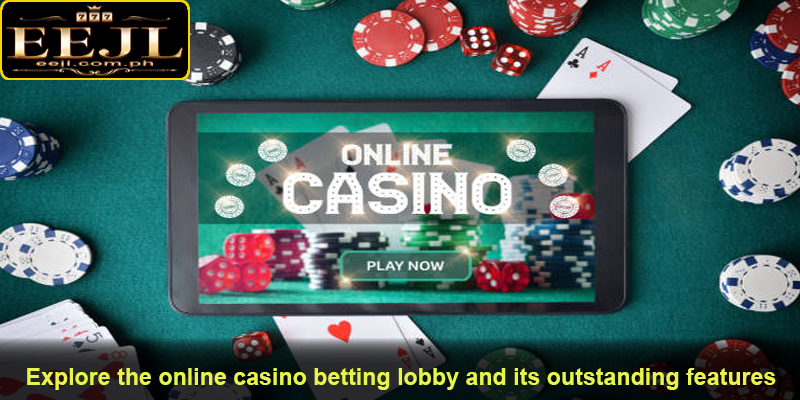 Explore the online casino betting lobby and its outstanding features