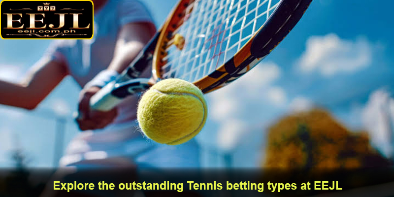 Explore the outstanding Tennis betting types at EEJL